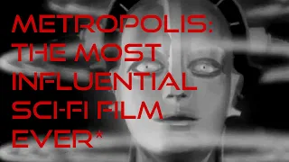 Metropolis: The Most Influential Sci-Fi Film Ever*