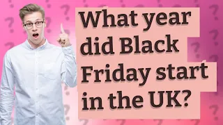 What year did Black Friday start in the UK?