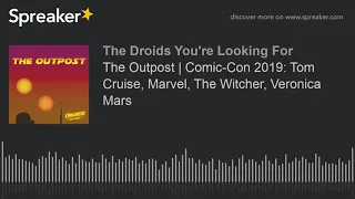 The Outpost | Comic-Con 2019: Tom Cruise, Marvel, The Witcher, Veronica Mars