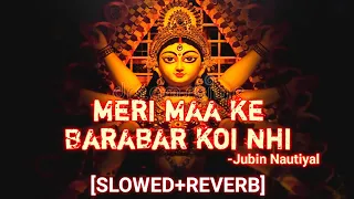 Meri Maa Ke Barabar Koi Nhi [SLOWED+REVERB] -Jubin Nautiyal | Slowed Reverb Bhajans | #trending