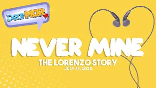 Dear MOR: "Never Mine" The Lorenzo Story 07-14-23