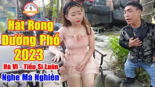 LK Hát Rong Hay Nhất 2023 - Giọng Ca Trời Phú Khiến Bao Con Tim Thổn Thức | Hà Vi ft Tiểu Sĩ Luân