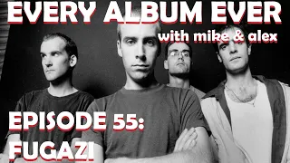 Every Album Ever | Episode 55: Fugazi