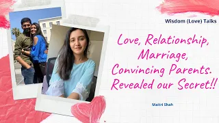 All about love and Convincing your parents respectfully | Revealed our Secret | Maitri Shah