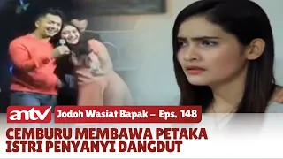 Istri Penyanyi Dangdut Dibutakan Cemburu Oleh Biduan | Jodoh Wasiat Bapak | Eps 148