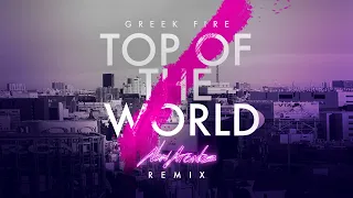 GREEK FIRE - TOP OF THE WORLD (NEW ARCADES REMIX)