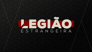 Legião Estrangeira | 29/06/2022