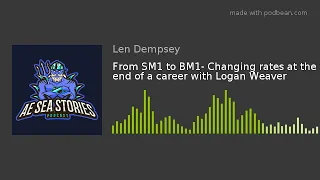 From SM1 to BM1- Changing rates at the end of a career with Logan Weaver