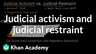 Judicial activism and judicial restraint | US government and civics | Khan Academy