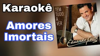 Karaoke Eduardo Costa - Amores imortais   ( Karaokes WhatsApp 88 992938753 )