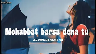 mohabbat barsa dena tu - ( slowed + reverb ) lofi song