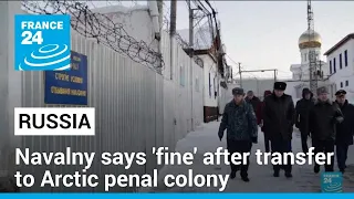 Opposition figure Navalny says 'fine' after transfer to Arctic prison colony • FRANCE 24 English