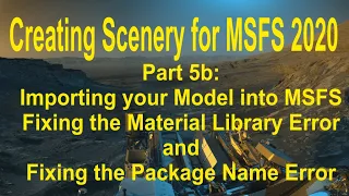 Part 5b: Creating Scenery for MSFS 2020: Importing your Model into MSFS 2020