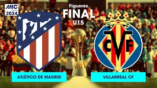 MICFootball'24 | FINAL U15 - Atlético de Madrid vs Villarreal CF