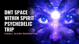 DMT Space Within Spirit Psychedelic Trip | Natural DMT Release-Isochronic Tones | Pineal Gland Music