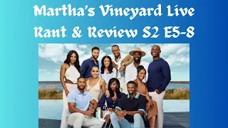 Martha's Vineyard S2 E5-8 Lets get caught up Live Rant and Review