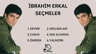 İbrahim Erkal Seçme Şarkılar - En Sevilen 6 Şarkısı