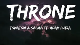 Tomatow, SagaB, Adam Putra -Throne (lyrics)