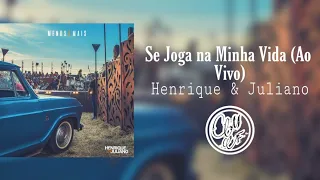 Henrique & Juliano - Se Joga na Minha Vida (Ao Vivo)