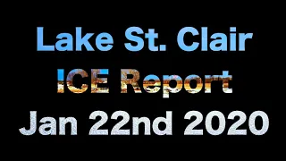 Lake St  Clair ICE Report Jan 22nd 2020