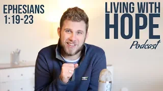 RESURRECTION POWER | Ephesians 1:19-23 | Living with Hope Podcast - Ep. 7