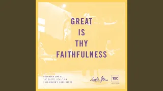 Great Is Thy Faithfulness (Live At The Gospel Coalition 2018 Women's Conference)