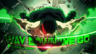 Zoro vs King-Edit- Way Down We Go [Edit/AMV]