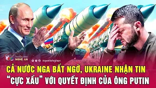 Cả nước Nga bất ngờ, Ukraine nhận tin “cực xấu” với quyết định của ông Putin