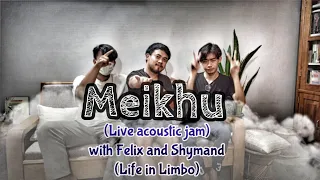 Meikhu | Live Jam with Felix Yumnam and Shymand (@lifeinlimboofficial9417 )