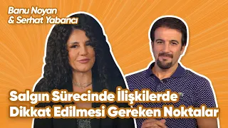 Banu Noyan & Serhat Yabancı İle Salgın Sürecinde İlişkilerde Dikkat Edilmesi Gereken Noktalar