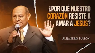 Pr. Bullón -  ¿Por qué nuestro corazón resiste a amar a Jesús?