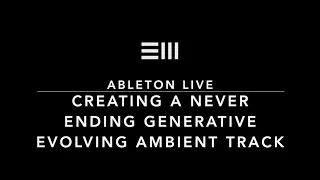 Never Ending Generative Evolving Motion Ambient Track. Ambient Spa Music. Easy Ableton Live Tips.