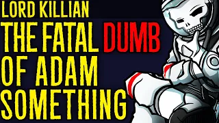 The Fatal Dumb of Adam Something