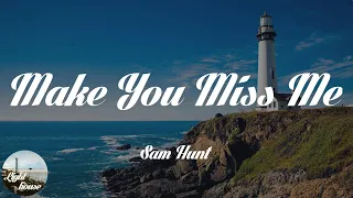 Sam Hunt - Make You Miss Me (Lyrics)
