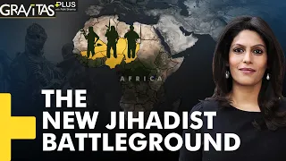 Gravitas Plus: Jihadists on the rise in West Africa