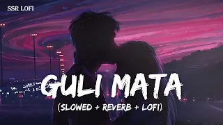 Guli Mata Lofi Mix | Slowed + Reverb | Saad Lamjarred | Shreya Ghoshal | SSR Lofi