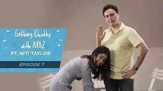 Getting Chatty With Ayaz | Episode 7 | Ft. Niti Taylor