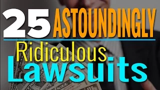 25 Astoundingly RIDICULOUS Lawsuits