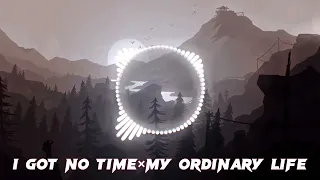 i got no time x my ordinary life|slowed|1 hour