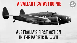 Australia’s First Action in the Pacific in World War II - A Valiant Catastrophe