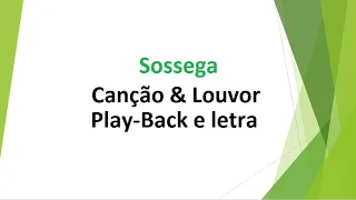 Sossega - Canção & Louvor - play-back e letra