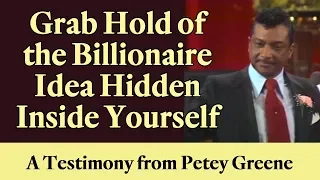 Grab Hold of the Billionaire Ideas Hidden Inside Yourself - A Humorous Testimony from Petey Greene