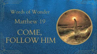 Come, Follow Me - Jesus and the Rich Young Ruler - Obedience, Consecration, Sacrifice  - Matthew 19.