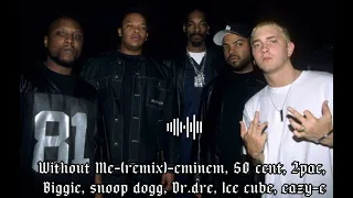 Without Me-(remix)-eminem, 50 cent, 2pac, Biggie, snoop dogg, Dr.dre, Ice cube, eazy-e