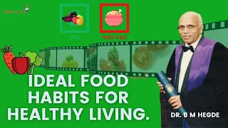 Ideal Food Habits for Healthy Living - Dr. B M Hegde
