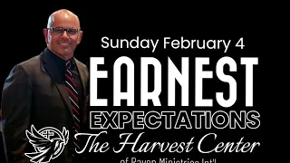 Earnest Expectations - Pastor Troy D Bohn- The Harvest Center