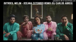 OUTROEU, Melim - Oceana Extended Remix (DJ Carlos Abreu)