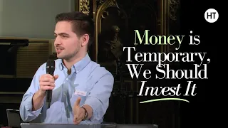 Money Is Temporary, We Should Invest It | 11 February 24 | HT Cambridge | Ben Crelin