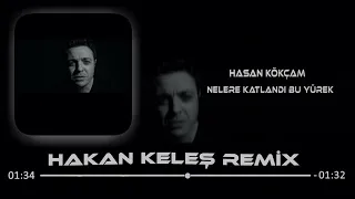Hasan Kökçam - Nelere Katlandı Bu Yürek (Hakan Keleş Remix)