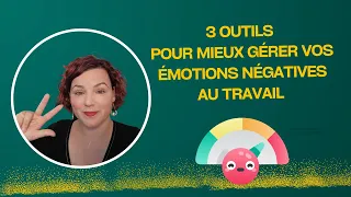 3 outils pour mieux gérer ses émotions négatives au travail